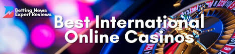 The Best International Casinos A Comprehensive Guide