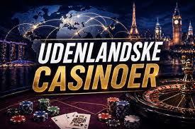 Udforskning af Udenlandske Casinoer En Guide til Spiloplevelsen